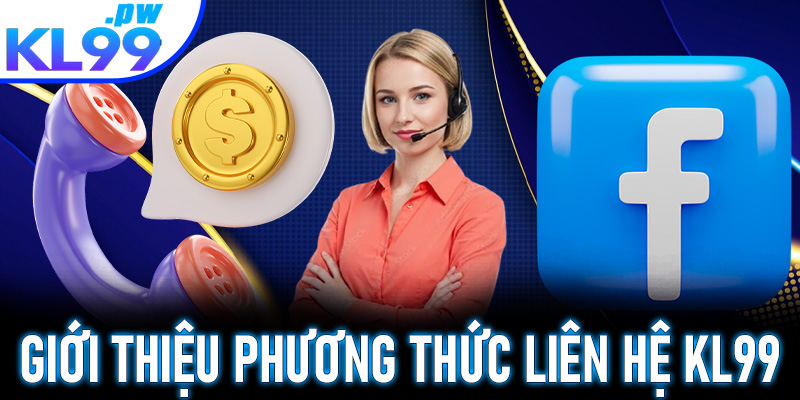 Giới thiệu tổng quan về các phương thức liên hệ chính thức của KL99