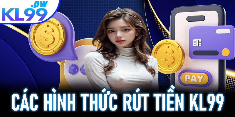 Các hình thức rút tiền được hỗ trợ tại nhà cái KL99