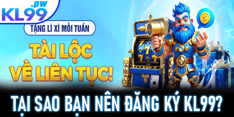 Tại sao bạn nên đăng ký KL99 để trải nghiệm chơi game?