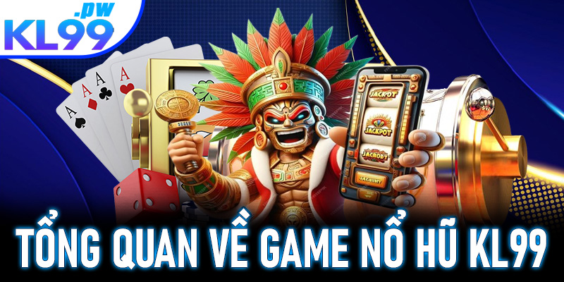 Tổng quan về về cổng game nổ hũ KL99