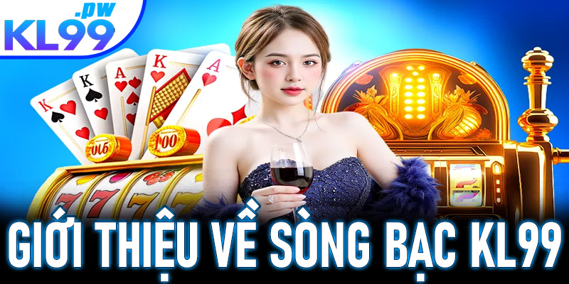 Giới thiệu về sòng bạc KL99