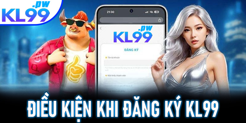 Điều kiện khi đăng ký KL99 người chơi cần biết