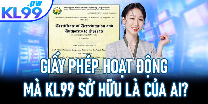 Giấy phép hoạt động mà KL99 sở hữu là của ai?