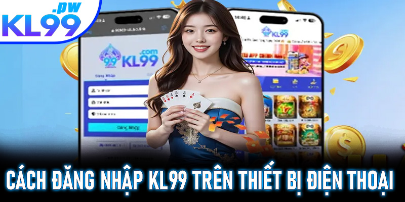 Cách đăng nhập KL99 trên thiết bị điện thoại