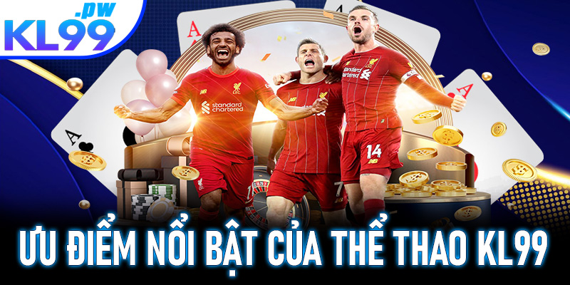 Ưu điểm nổi bật của sảnh cá cược thể thao KL99