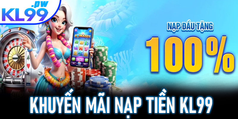 Tổng hợp các khuyến mãi khi nạp tiền KL99 thành công