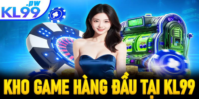 Kho game đa dạng hàng đầu tại cổng game KL99
