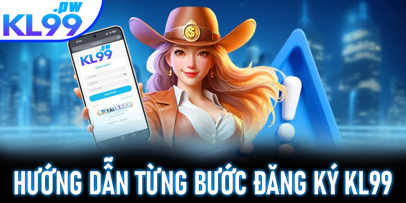 Hướng dẫn từng bước đăng ký KL99 nhanh chóng