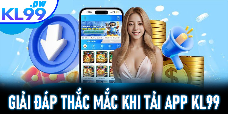 Giải đáp thắc mắc khi tải app KL99 cho người mới
