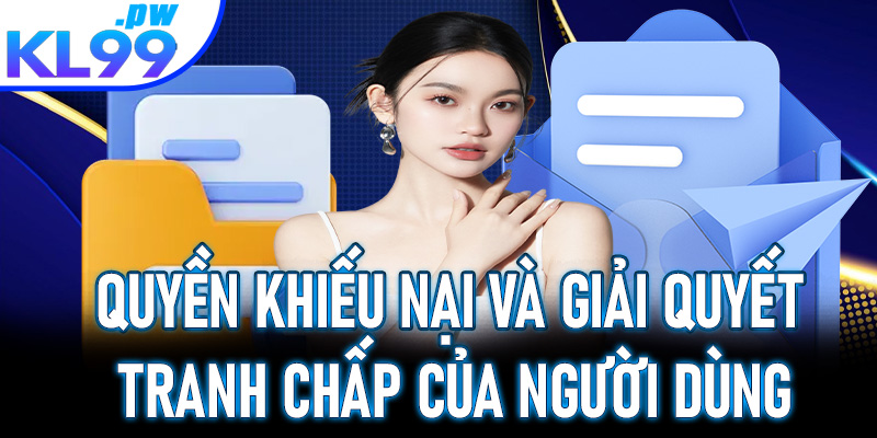 Quyền khiếu nại và giải quyết tranh chấp của người dùng