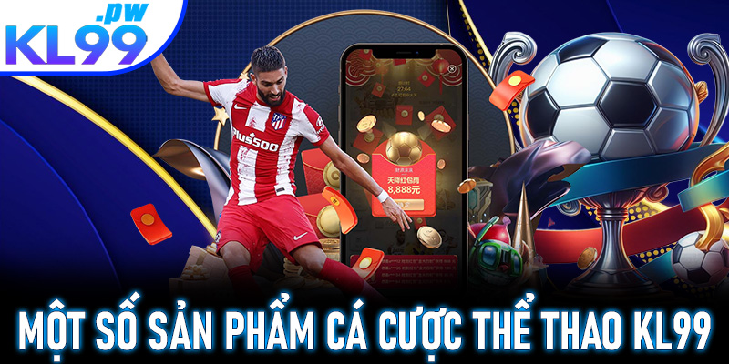 Một số sản phẩm cá cược thể thao KL99 hot nhất