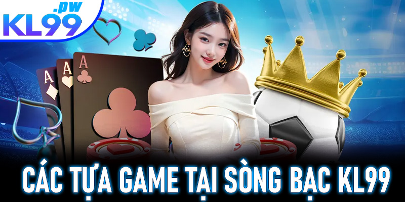 Điểm danh các tựa game hấp dẫn tại sòng bạc KL99