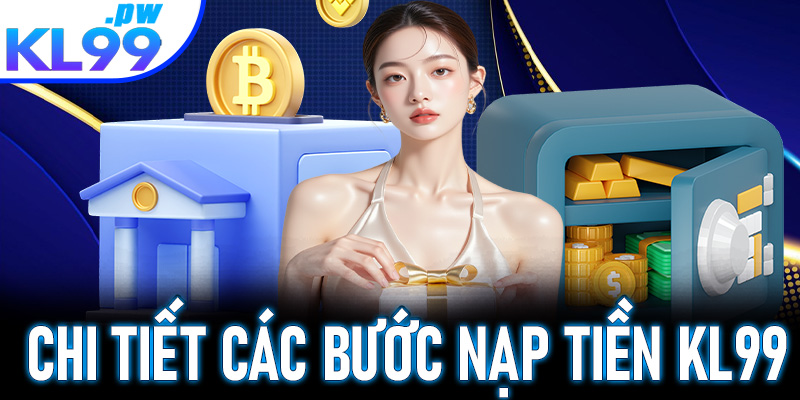 Hướng dẫn nạp tiền KL99 qua các hình thức phổ biến