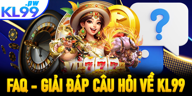 FAQs - Giải đáp một số câu hỏi thường gặp về KL99