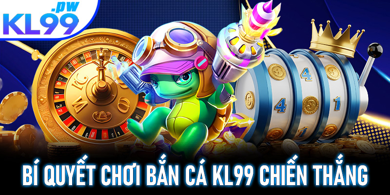 Bí quyết chơi bắn cá KL99 chiến thắng cho tân thủ