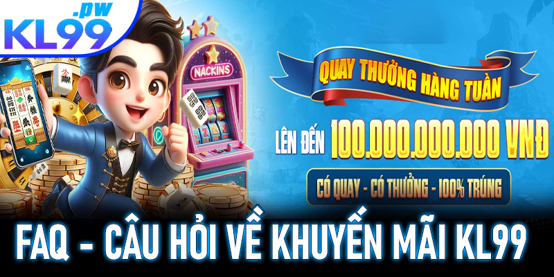 FAQs - Giải đáp một số câu hỏi thường gặp về khuyến mãi KL99